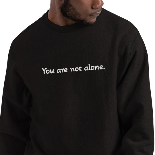 You are not alone sweatshirt
